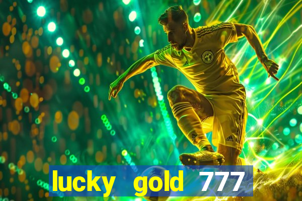 lucky gold 777 paga mesmo